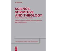 Science, Scripture and Theology: Moving Beyond the Impasses