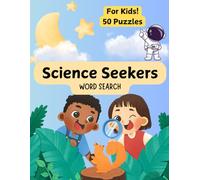 Science Seeker Word Search: Words about Biology, Astronomy and More | For Kids | 50 Puzzles | 8.5 * 11 inches | With Solutions | Learn About the Wonders of Science!