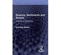 Science, Sentiments and Senses A Study in Philosophy - Kenneth Weeks - Routledge - ebook (ePub) - Livre