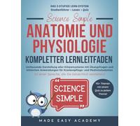 Science Simple: Anatomie und Physiologie Kompletter Lernleitfaden: Umfassende Darstellung aller Körpersysteme mit Übungsfragen und klinischen Anwendungen für Krankenpflege- und Medizinstudenten