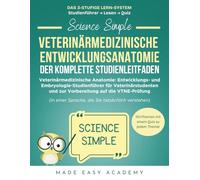 Science Simple: Veterinärmedizinische Entwicklungsanatomie Der Komplette Studienleitfaden: Veterinärmedizinische Anatomie: Entwicklungs- und Embryologie-Studienführer für Veterinärstudenten