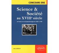 Science & Société Au Xviiie Siècle En France Et En Grande-Bretagne De 1687 À 1789 - Synthèse Et Documents