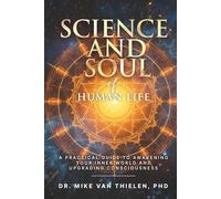 Science & Soul of Human Life: A Practical Guide to Awakening Your Inner World and Upgrading Consciousness