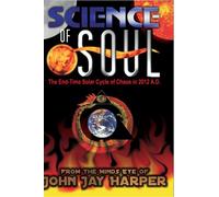 Science Soul: The End-Time Solar Cycle of Chaos in 2012 A.D