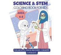 Science & STEM Coloring Book for Kids: Fun Lab Facts, Space Discovery, and Chemistry Experiments - Educational Workbook for Future Scientists Ages 4-8
