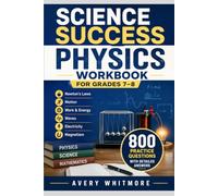 Science Success Physics Workbook for Grades 7-8: Newton's Laws, Motion, Work, Energy, Waves, Electricity, Magnetism, 800 Practice Questions with ... Classroom, Homeschool, and Test Preparation