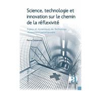 Science, Technologie Et Innovation Sur Le Chemin De La Réflexibilité - Enjeux Et Dynamiques Du Technology Assessment Parlementaire