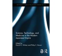 Science, Technology, And Medicine In The Modern Japanese Empire