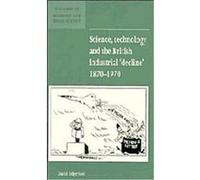 Science, Technology and the British Industrial "Decline" , 1870-1970, New Studies in Economic and Social History David Edgerton (Auteur)