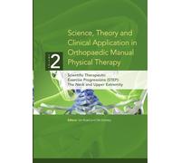Science, Theory and Clinical Application in Orthopaedic Manual Physical Therapy: Scientific Therapeutic Exercise Progressions (STEP): The Neck and Upper Extremity