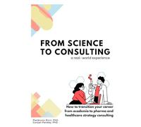 Science to consulting, a real-world experience: How to transition your career from academia to healthcare and pharma strategy consulting
