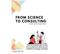 Science to consulting, a real-world experience: How to transition your career from academia to healthcare and pharma strategy consulting