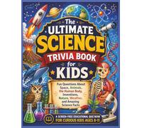 Science Trivia Book for Kids: Fun Questions About Space, Animals, the Human Body, Inventions, Nature, Weather, and Amazing Science Facts