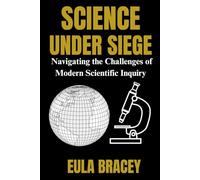 Science Under Siege: Navigating the Challenges of Modern Scientific Inquiry