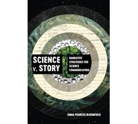 Science v. Story: Narrative Strategies for Science Communicators
