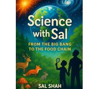 Science with Sal: From The Big Bang to The Food Chain: A Complete Replacement for K-12 Science for Every Mind
