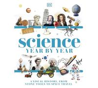 Science Year by Year: A Visual History - From Stone Tools to Space Travel