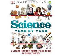 Science Year By Year: A Visual History, From Stone Tools To Space Travel Dk (Auteur)