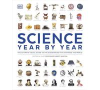 Science Year by Year: The Ultimate Visual Guide to the Discoveries that Changed the World