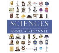 Sciences, année après année L'Encyclopédie visuelle des découvertes qui ont marqué le monde - Collectif - Flammarion - relié - Beau livre