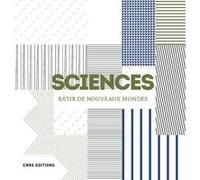 Sciences. Bâtir de nouveaux mondes Denis Guthleben (Auteur), Anne Ponscarme (Conception), Olivier Fontvieille (Conception)