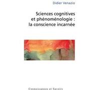 Sciences cognitives et phénoménologie - la conscience incarnée Didier Venazio (Auteur)