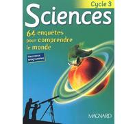 Sciences Cycle 3. 64 Enquetes Pour Comprendre Le Monde