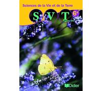 Sciences de la vie et de la terre 6e - Livre élève: SVT 6e - Livre élève