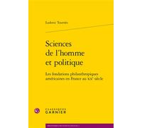 Sciences de l'homme et politique Les fondations philanthropiques américaines en France au XXe siècle - Ludovic Tournes - Classiques Garnier - broché - Livre