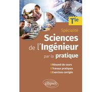 Sciences de l'ingénieur par la pratique Tle Spécialité: Résumé de cours, travaux pratiques et exercices corrigés