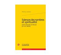 Sciences des nombres et spiritualité Entre Danube et Meuse (XIe-XIIe siècles) - Thierry Lesieur - Classiques Garnier - broché - Essai