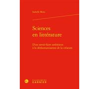 Sciences en littérature D'un savoir-faire ambitieux à la déshumanisation de la créature - Isabelle Mons - Classiques Garnier - relié - Essai