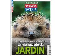 Sciences et Avenir HS n°225 : La vie secrète du jardin - Avril/Juin 2026: Papillons, abeilles, hérissons, lombrics...
