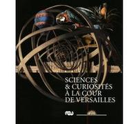 Sciences et curiosites a la cour de versailles Collectif (Auteur)
