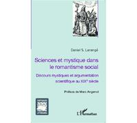 Sciences et mystique dans le romantisme social Discours mystiques et argumentation scientifique au XIXe siècle - Daniel S. Larangé - L'harmattan - broché - Essai