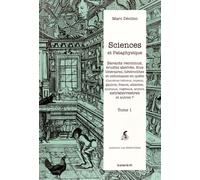 Sciences Et Pataphysique - Tome 1, Savants Reconnus, Érudits Aberrés, Fous Littéraires, Hétéroclites Et Celtomanes En Quête D'ancêtres Hébreux, Troyens, Gaulois, Francs, Atlantes, Animaux...
