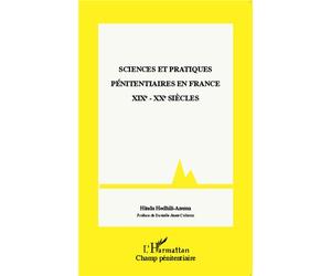 Sciences et pratiques pénitentiaires en France XIXe - XXe siècles - Hinda Hedhili-Azema - L'harmattan - broché - Etude