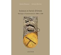 Sciences et savoir d'Orient: Héritage et transmission de -3300 à +1500
