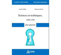 Sciences et techniques - XVe-XVIIIe - 1500-1789 - Documents XVE- XCIIIE, Documents - MILLET AUDREY/PAUTET - Atlande Eds - broché - Etude