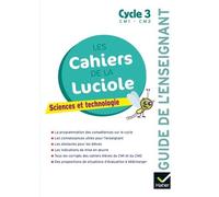Sciences Et Technologie Cycle 3 Les Cahiers De La Luciole - Guide De L'enseignant