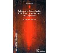 Sciences et Technologies dans l'art contemporain en Argentine Le paysage abstrait - Susana Sulic - L'harmattan - broché - Etude