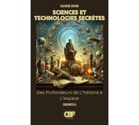 Sciences et Technologies Secrètes: Des Profondeurs de L’histoire à L’espace