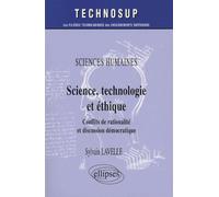Sciences humaines, Science, technologie et éthique, Conflits de rationalité et discussion démocratique - Niveau B - Sylvain Lavelle - Ellipses - broché - Etude