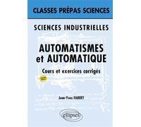 Sciences industrielles - Automatisme et Automatique - 2e édition Cours et exercices corrigés Sciences industrielles - Jean-Yves Fabert - Ellipses - broché - Scolaire / Universitaire
