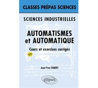 Sciences industrielles - Automatisme et Automatique Cours et exercices corrigés Sciences industrielles - Jean-Yves Fabert - Ellipses - broché - Scolaire / Universitaire