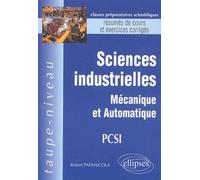 Sciences industrielles - Mécanique et Automatique PCSI - Résumés de cours et exercices corrigés - Robert Papanicola - Ellipses - broché - Scolaire / Universitaire