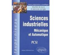 Sciences industrielles - Mécanique et Automatique PCSI - Résumés de cours et exercices corrigés Robert Papanicola (Auteur)