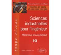 Sciences Industrielles Pour L'ingénieur - Mécanique Et Automatique Psi, Résumés De Cours Et Exercices Corrigés