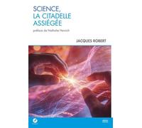 Sciences, la citadelle assiégée - Jacques Robert - Heliade - broché - Essai