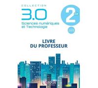 Sciences Numériques Et Technologie 2de 3.0 - Livre Du Professeur